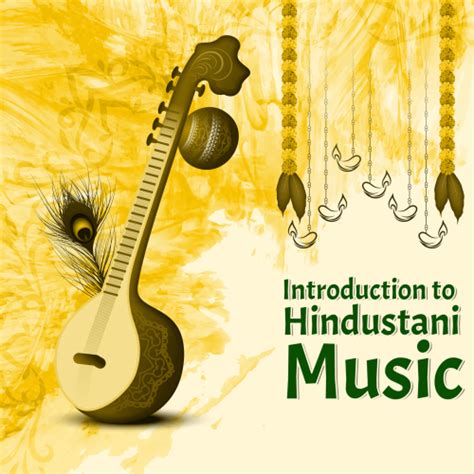  A Journey into the Heartbeat of Hindustani Music: An Introduction to Indian Music